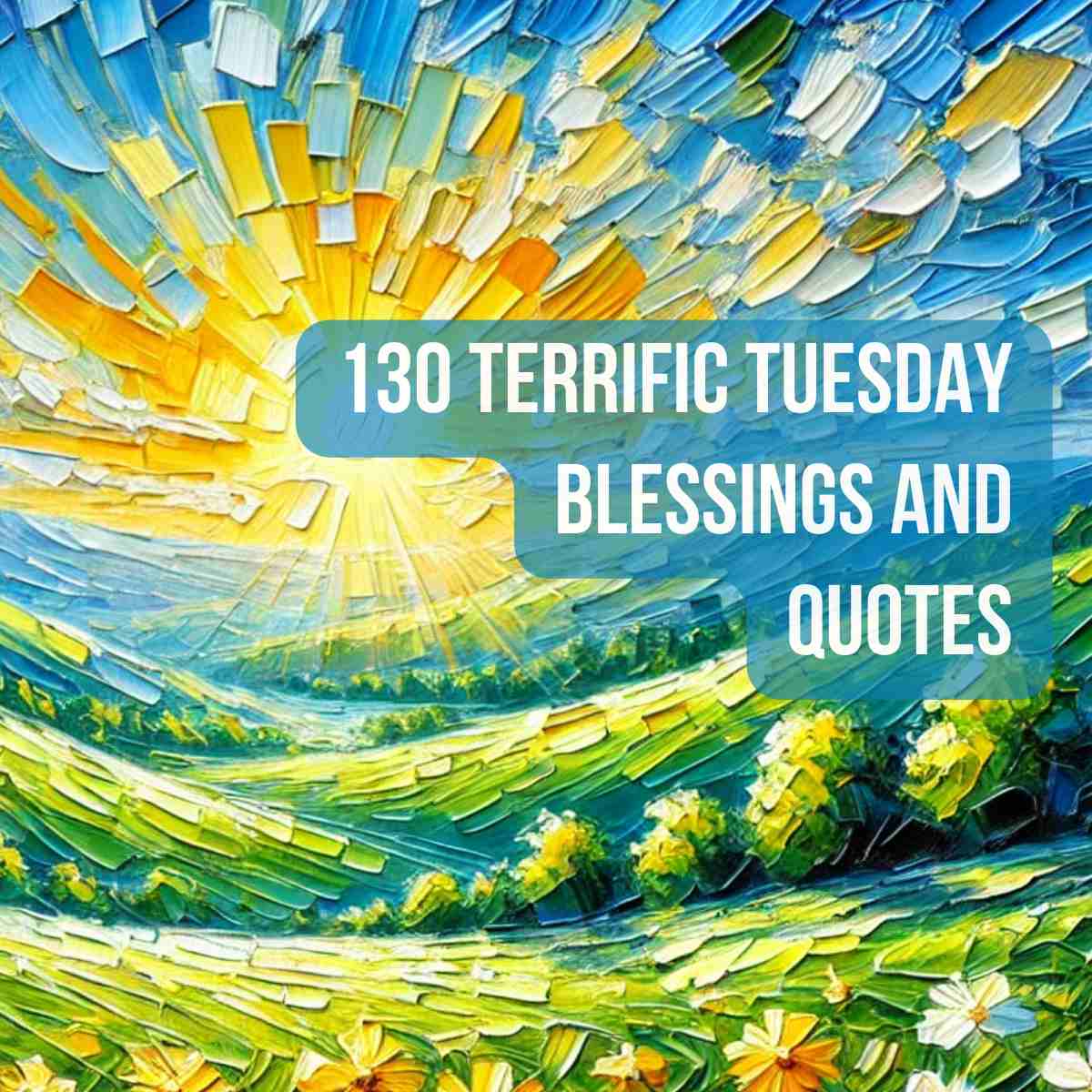 130 Terrific Tuesday Blessings and Quotes to Share with Loved Ones
