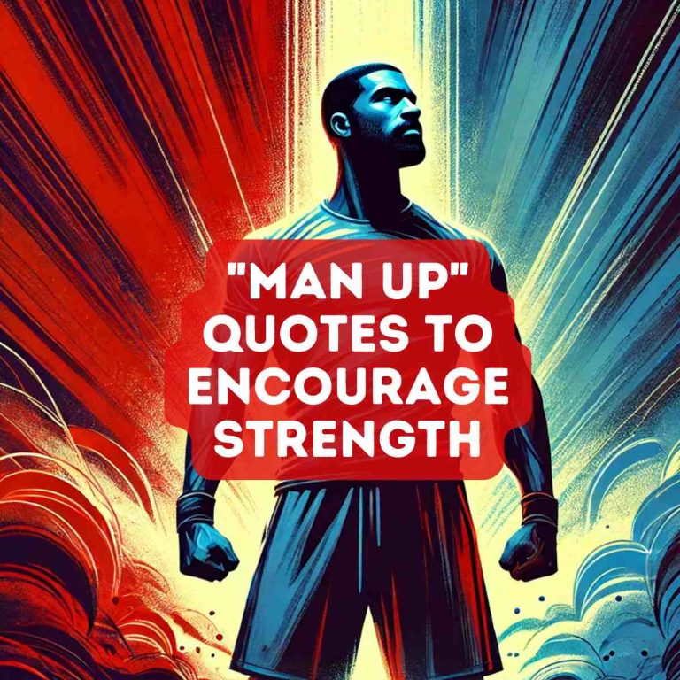 100 Bold Man Up Quotes to Encourage Strength and Determination