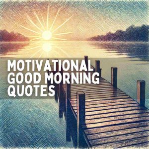 Motivational Good Morning Quotes