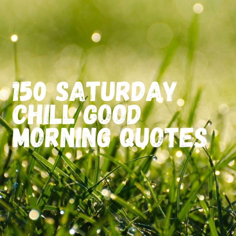 150 Saturday Chill Good Morning Quotes